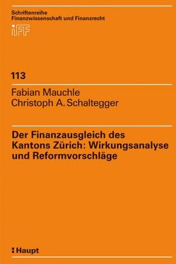 Der Finanzausgleich des Kantons Zürich: Wirkungsanalyse und Reformvorschläge von Mauchle,  Fabian, Schaltegger,  Christoph A