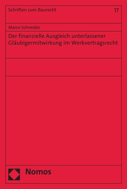 Der finanzielle Ausgleich unterlassener Gläubigermitwirkung im Werkvertragsrecht von Schneider,  Marco