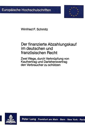 Der finanzierte Abzahlungskauf im deutschen und französischen Recht von Schmitz,  Winfried F.