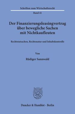 Der Finanzierungsleasingvertrag über bewegliche Sachen mit Nichtkaufleuten. von Sannwald,  Rüdiger