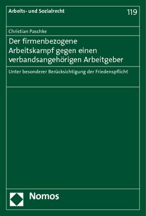 Der firmenbezogene Arbeitskampf gegen einen verbandsangehörigen Arbeitgeber von Paschke,  Christian