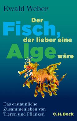 Der Fisch, der lieber eine Alge wäre von Weber,  Ewald