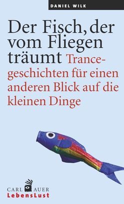 Der Fisch, der vom Fliegen träumt von Wilk,  Daniel