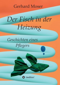 Der Fisch in der Heizung von Kurtz,  Achim, Moser,  Gerhard