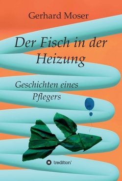 Der Fisch in der Heizung von Kurtz,  Achim, Moser,  Gerhard