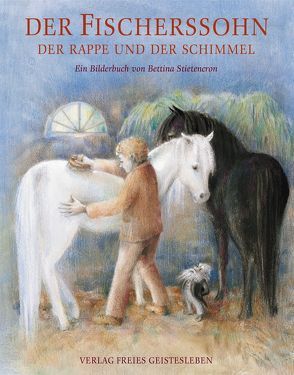 Der Fischerssohn, der Rappe und der Schimmel von Stietencron,  Bettina, Wolf,  Johann W