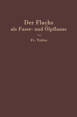 Der Flachs als Faser- und Ölpflanze von Tobler,  F.