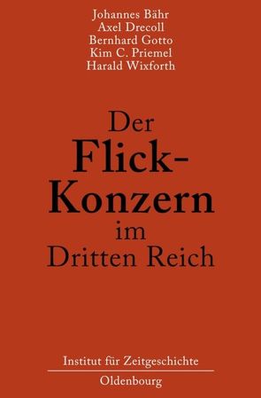 Der Flick-Konzern im Dritten Reich von Bähr,  Johannes, Drecoll,  Axel, Gotto,  Bernhard, Priemel,  Kim Christian, Wixforth,  Harald