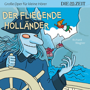 Der fliegende Holländer, Große Oper für kleine Hörer, Die ZEIT-Edition von Könnecke,  Ole, Petzold,  Bert Alexander, Wagner,  Richard