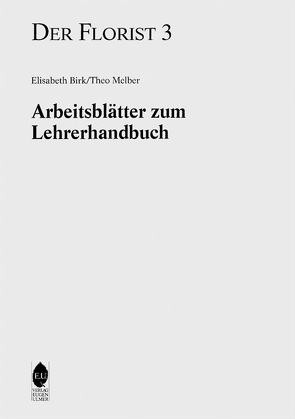 Der Florist Band 3. Arbeitsblätter zum Lehrerhandbuch von Birk,  Elisabeth, Melber,  Theo