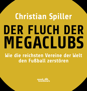 Der Fluch der Megaclubs von Spiller,  Christian