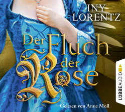 Der Fluch der Rose von Lorentz,  Iny, Moll,  Anne