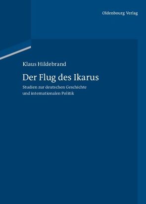 Der Flug des Ikarus von Hildebrand,  Klaus, Scholtyseck,  Joachim, Studt,  Christoph