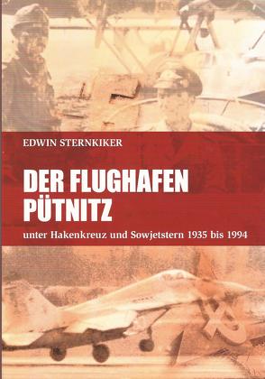 Der Flughafen Pütnitz unter Hakenkreuz und Sowjetstern 1935-1994 von Sternkiker,  Edwin, Verlag Redieck & Schade GmbH