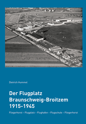 Der Flugplatz Braunschweig-Broitzem 1915-1945 von Hummel,  Dietrich