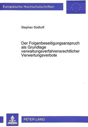 Der Folgenbeseitigungsanspruch als Grundlage verwaltungsverfahrensrechtlicher Verwertungsverbote von Südhoff,  Stephan