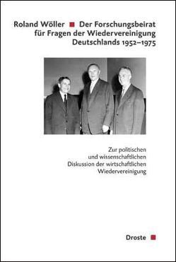 Der Forschungsbeirat für Fragen der Wiedervereinigung Deutschlands (1952-1975) von Wöller,  Roland