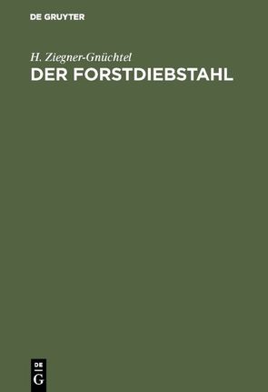 Der Forstdiebstahl von Ziegner-Gnüchtel,  H.