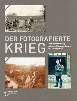 Der fotografierte Krieg von Bertram,  Gitta, Blattner,  Evamarie, Büttner,  Nils, Fricke,  Holger, Gestwa,  Klaus, Hägele,  Ulrich, Herrmann,  Ulrich, Koch,  Anne-Katrin, Mittelhammer,  Florian, Ratzeburg,  Wiebke, Schlotter,  Jennifer, Wurzer,  Georg, Zacharias,  Antje