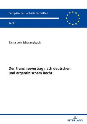 Der Franchisevertrag nach deutschem und argentinischem Recht von Schwanebach,  Tania
