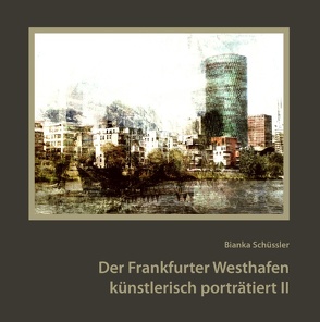 Der Frankfurter Westhafen künstlerisch porträtiert II von Schüssler,  Bianka