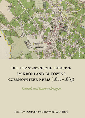 Der Franziszeische Kataster im Kronland Bukowina/Czernowitzer Kreis (1817-1865) von Rumpler,  Helmut, Scharr,  Kurt, Ungureanu,  Constantin