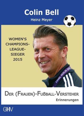 Der (Frauen)-Fußball-Versteher von Bell,  Colin, Meyer,  Heinz