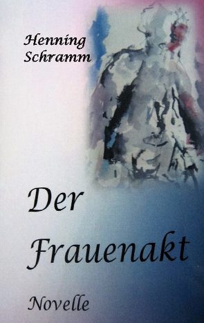 Der Frauenakt von Schramm,  Henning