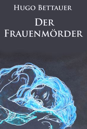 Der Frauenmörder – historischer Kriminalroman von Bettauer,  Hugo