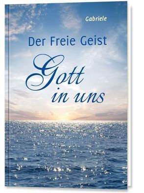 Der Freie Geist Gott in uns von Gabriele