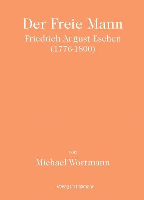 Der Freie Mann – Friedrich August Eschen (1776-1800) von Wortmann,  Michael