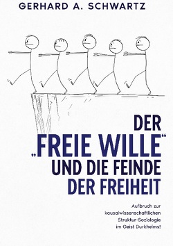 Der freie Wille und die Feinde der Freiheit von Schwartz,  Gerhard A.