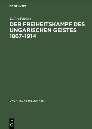 Der Freiheitskampf des ungarischen Geistes 1867–1914 von Farkas,  Julius