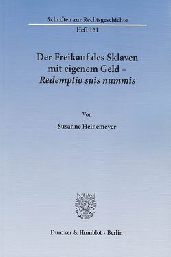 Der Freikauf des Sklaven mit eigenem Geld – Redemptio suis nummis. von Heinemeyer,  Susanne