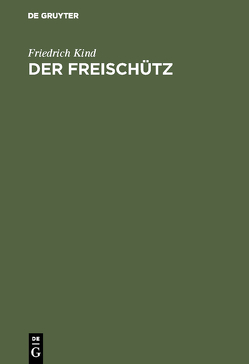 Der Freischütz von Apel,  Johann August, Kind,  Friedrich, Weber,  Carl Maria