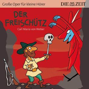Der Freischütz Die ZEIT-Edition von Petzold,  Bert Alexander, Weber,  Carl Maria von