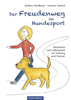 Der Freudenweg im Hundesport von Feldbauer,  Barbara, Schmid,  Carmen