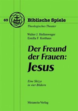 Der Freund der Frauen: Jesus von Hollenweger,  Walter J, Korthaus,  Estella F