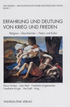 Erfahrung und Deutung von Krieg und Frieden: Religion – Geschlechter – Natur und Kultur von Braungart,  Georg, Fähnders,  Walter, Garber,  Klaus, Held,  Jutta, Hermand,  Jost, Hofmann,  Werner, Jürgensmeier,  Friedhelm, Kroll,  Renate, Krüger,  Friedhelm, Lutterbach,  Hubertus, Opitz,  Claudia, Széll,  Ute, Wunder,  Heide