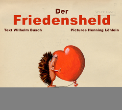 Der Friedensheld – Peace hero von Busch,  Wilhelm, Löhlein,  Henning