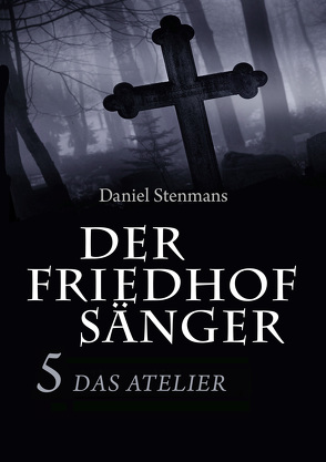 Der Friedhofsänger 5: Das Atelier von Stenmans,  Daniel
