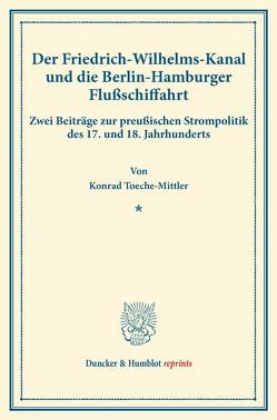 Der Friedrich-Wilhelms-Kanal und die Berlin-Hamburger Flußschiffahrt. von Toeche-Mittler,  Konrad