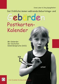 Der fröhliche immer-währende Geburtstags- und Gebärden Postkarten-Kalender von Leber,  Irene, Spiegelhalter,  Jörg