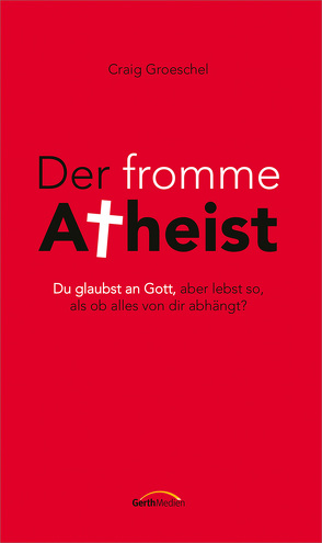 Der fromme Atheist von Groeschel,  Craig, Wiemer,  Elke