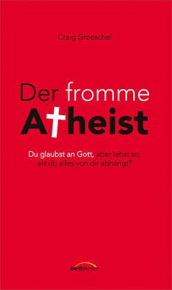Der fromme Atheist von Groeschel,  Craig, Wiemer,  Elke