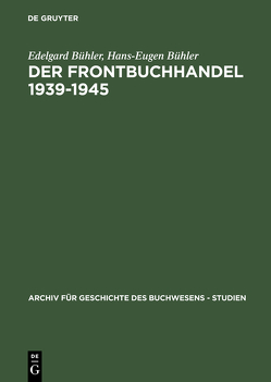 Der Frontbuchhandel 1939-1945 von Bühler,  Edelgard, Bühler,  Hans-Eugen
