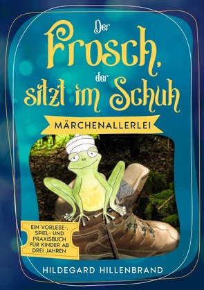 Der Frosch, der sitzt im Schuh von Hillenbrand,  Hildegard