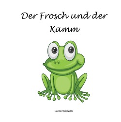Der Frosch und der Kamm von Schwab,  Günter