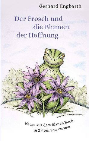 Der Frosch und die Blumen der Hoffnung von Engbarth,  Gerhard