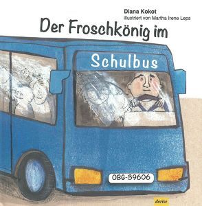 Der Froschkönig im Schulbus von Kokot,  Diana, Leps,  Martha Irene Leps